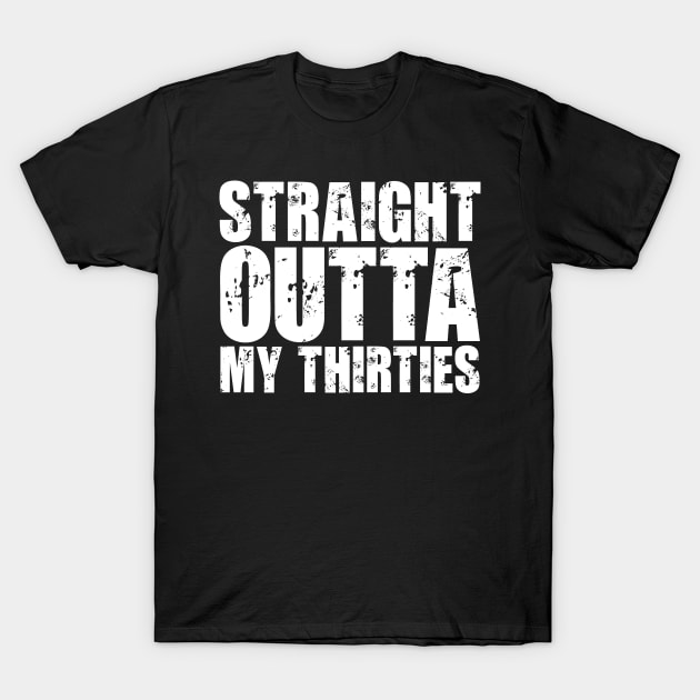 Straight Outta My Thirties T-Shirt by colorsplash